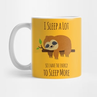 I Sleep A Lot So I Have The Energy To Sleep More Mug